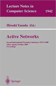 Active Networks: Second International Working Conference, IWAN 2000 Tokyo, Japan, October 16-18, 2000 Proceedings (Lecture Note