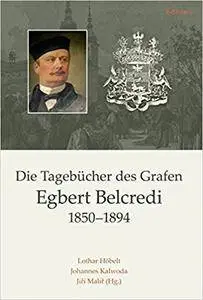 Die Tagebücher des Grafen Egbert Belcredi 1850-1894: Nach editorischen Vorarbeiten von Antonín Okác (Veröffentlichungen der Kom