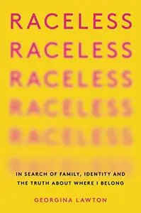 Raceless: In Search of Family, Identity, and the Truth About Where I Belong
