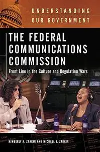 The Federal Communications Commission: Front Line in the Culture and Regulation Wars