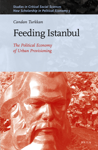 Feeding Istanbul : The Political Economy of Urban Provisioning