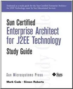 Sun Certified Enterprise Architect for J2EE Technology Study Guide by  Mark Cade