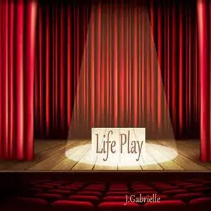 «Life Play» by J. Gabrielle