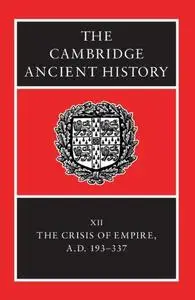 The Cambridge Ancient History, Vol. 12: The Crisis of Empire, AD 193-337