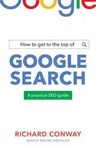 How to Get to the Top of Google Search: