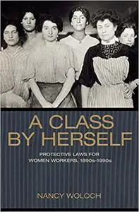 A Class by Herself: Protective Laws for Women Workers, 1890s-1990s
