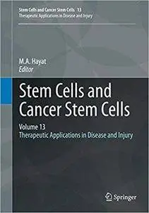 Stem Cells and Cancer Stem Cells, Volume 13: Therapeutic Applications in Disease and Injury (Repost)