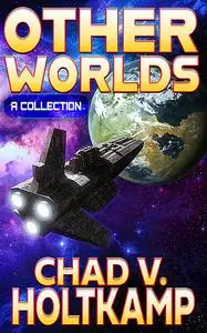 «Other Worlds» by Chad V. Holtkamp