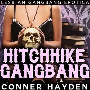 «Hitchhike Gangbang: Lesbian Gangbang Erotica» by Conner Hayden