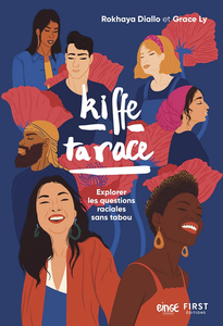 Kiffe ta race : Explorer les questions raciales sans tabou - Rokhaya Diallo, Grace Ly