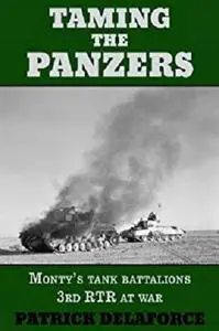 Taming the Panzers: Monty’s tank battalions 3rd RTR at war