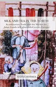 Silk and Tea in the North: Scandinavian Trade and the Market for Asian Goods in Eighteenth-Century Europe