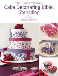 «The Contemporary Cake Decorating Bible: Stenciling» by Lindy Smith
