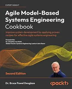 Agile Model-Based Systems Engineering Cookbook, 2nd Edition [Repost]