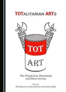 TOTalitarian ARTs: The Visual Arts, Fascism