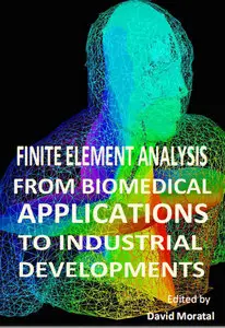 "Finite Element Analysis: From Biomedical Applications to Industrial Developments" ed. by David Morata