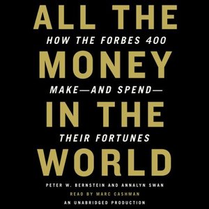 All the Money in the World: How the Forbes 400 Make – and Spend – Their Fortunes (Audiobook)