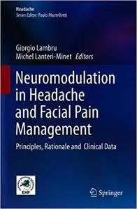 Neuromodulation in Headache and Facial Pain Management: Principles, Rationale and Clinical Data