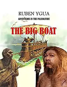 THE BIG BOAT: ADVENTURES IN THE PALEOLITHIC