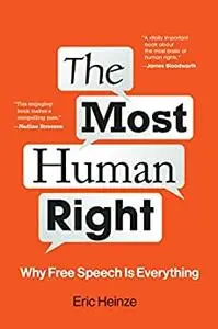 The Most Human Right: Why Free Speech Is Everything