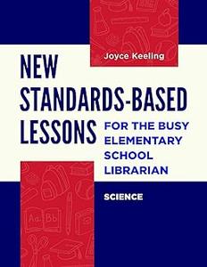 New Standards-Based Lessons for the Busy Elementary School Librarian: Science