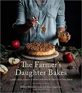 The Farmer’s Daughter Bakes: Cakes, Pies, Crisps and More for Every Fruit on the Farm