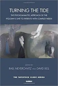 Turning the Tide: The Psychoanalytic Approach of the Fitzjohn's Unit to Patients with Complex Needs