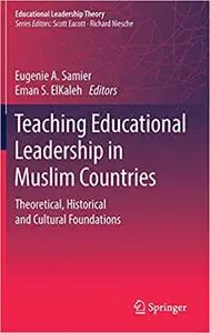 Teaching Educational Leadership in Muslim Countries: Theoretical, Historical and Cultural Foundations