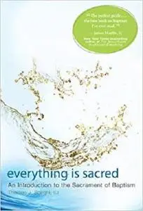 Everything Is Sacred: An Introduction to the Sacrament of Baptism