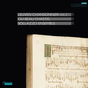 Sollazzo Ensemble, Anna Danilevskaïa - Ou Beau Chastel: Leuven Chansonnier, Vol. 2 (2022)