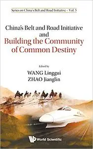 China's Belt and Road Initiative and Building the Community of Common Destiny