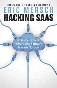 Hacking SaaS: An Insider's Guide to Managing Software Business Success