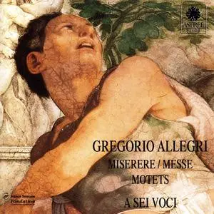 Bernard Fabre-Garrus, A Sei Voci - Gregorio Allegri: Miserere, Messe, Motets (1994)