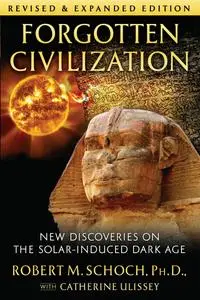 Forgotten Civilization: New Discoveries on the Solar-Induced Dark Age, 2nd Edition