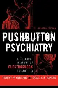 PUSHBUTTON PSYCHIATRY: A CULTURAL HISTORY OF ELECTRIC SHOCK THERAPY IN AMERICA, UPDATED PAPERBACK EDITION