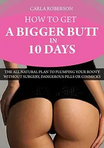 How to Get A Bigger Butt In 10 Days