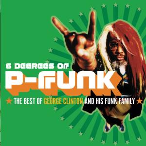 George Clinton ‎- 6 Degrees Of P-Funk: The Best Of George Clinton And His Funk Family (2003)