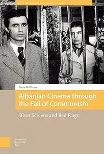 Albanian Cinema through the Fall of Communism: Silver Screens and Red Flags