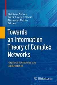 Towards an Information Theory of Complex Networks: Statistical Methods and Applications [Repost]