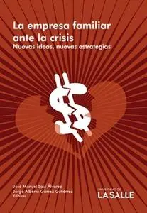 «La empresa familiar ante la crisis» by Jorge Alberto Gamez Gutiérrez,José Manuel Saiz Álvarez