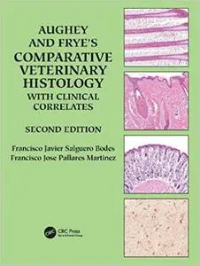 Aughey and Frye’s Comparative Veterinary Histology with Clinical Correlates , 2nd Edition