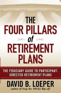 The Four Pillars of Retirement Plans: The Fiduciary Guide to Participant Directed Retirement Plans