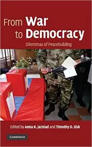 From War to Democracy: Dilemmas of Peacebuilding
