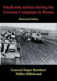 Small Unit Actions During the German Campaign in Russia [Illustrated Edition]