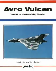 Avro Vulcan: Britain's Famous Delta-wing V-bomber (Aerofax)