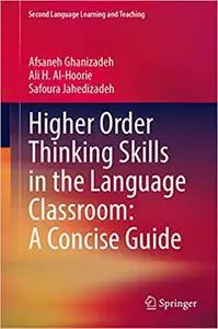 Higher Order Thinking Skills in the Language Classroom: A Concise Guide