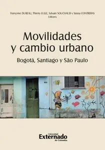 «Movilidades y cambio urbano: Bogotá, Santiago y São Paulo» by Varios Autores