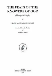 The Feats of the Knowers of God: (Manaqeb Al-'arefin) (transl.  John O'Kane)