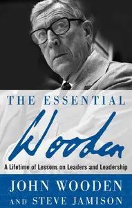 The Essential Wooden: A Lifetime of Lessons on Leaders and Leadership (repost)