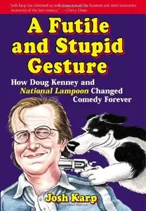 Futile and Stupid Gesture: How Doug Kenney and "National Lampoon" Changed Comedy Forever (repost)